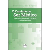 O CAMINHO DO SER MÉDICO: DA ESCOLHA PROFISSIONAL À ATUAÇÃO COMO ESPECIALISTA