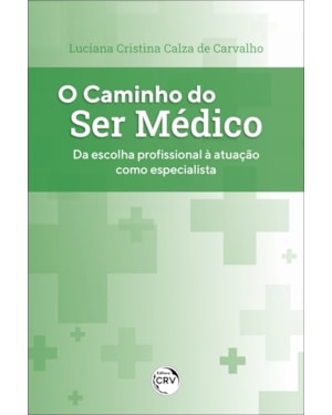 O CAMINHO DO SER MÉDICO: DA ESCOLHA PROFISSIONAL À ATUAÇÃO COMO ESPECIALISTA