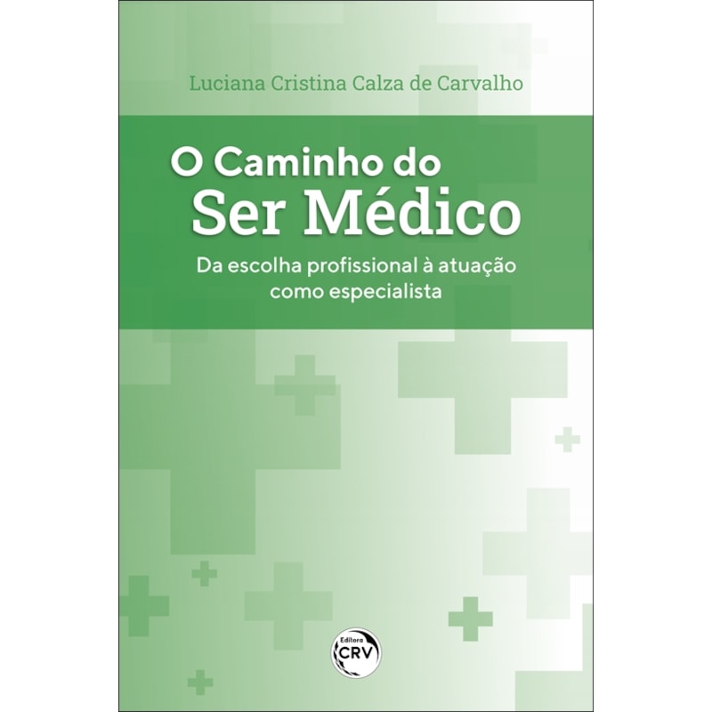 O CAMINHO DO SER MÉDICO: DA ESCOLHA PROFISSIONAL À ATUAÇÃO COMO ESPECIALISTA