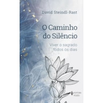 O CAMINHO DO SILÊNCIO: VIVER O SAGRADO TODOS OS DIAS