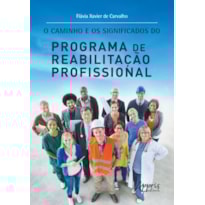 O CAMINHO E OS SIGNIFICADOS DO PROGRAMA DE REABILITAÇÃO PROFISSIONAL
