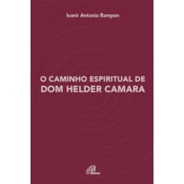 O CAMINHO ESPIRITUAL DE DOM HELDER CAMARA