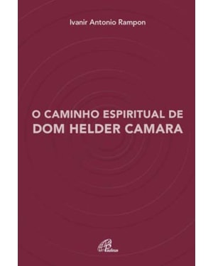 O caminho espiritual de dom helder camara