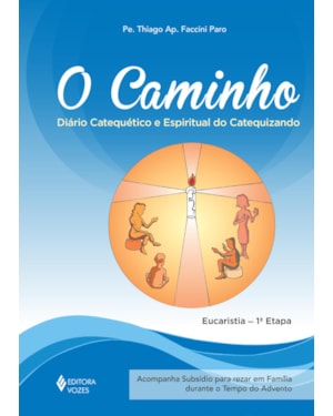 O CAMINHO - EUCARISTIA 1A. ETAPA CATEQUIZANDO: DIÁRIO CATEQUÉTICO E ESPIRITUAL DO CATEQUIZANDO
