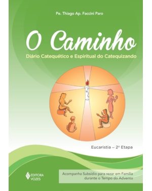 O CAMINHO - EUCARISTIA 2A. ETAPA CATEQUIZANDO: DIÁRIO CATEQUÉTICO E ESPIRITUAL DO CATEQUIZANDO