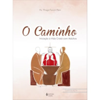 O CAMINHO - INICIAÇÃO À VIDA CRISTÃ COM ADULTOS - CTQ.