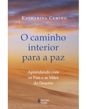 O CAMINHO INTERIOR PARA A PAZ: APRENDENDO COM OS PAIS E AS MÃES DO DESERTO