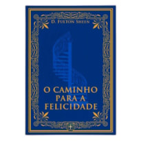 O CAMINHO PARA A FELICIDADE
