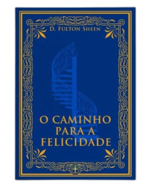 O CAMINHO PARA A FELICIDADE