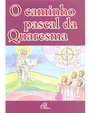 O caminho pascal da quaresma
