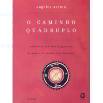 O CAMINHO QUÁDRUPLO: TRILHANDO OS CAMINHOS DO GUERREIRO, DO MESTRE, DO CURADOR E DO VISIONÁRIO