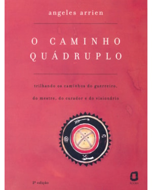 O CAMINHO QUÁDRUPLO: TRILHANDO OS CAMINHOS DO GUERREIRO, DO MESTRE, DO CURADOR E DO VISIONÁRIO