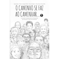 O CAMINHO SE FAZ AO CAMINHAR