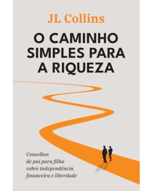 O CAMINHO SIMPLES PARA A RIQUEZA: CONSELHOS DE PAI PARA FILHA SOBRE INDEPENDÊNCIA FINANCEIRA E LIBERDADE