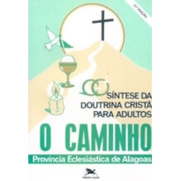 O CAMINHO: SÍNTESE DA DOUTRINA CRISTÃ PARA ADULTOS