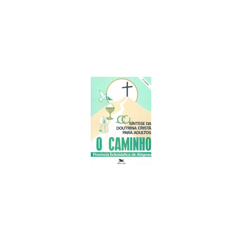 O CAMINHO: SÍNTESE DA DOUTRINA CRISTÃ PARA ADULTOS