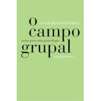 O CAMPO GRUPAL: NOTAS PARA UMA GENEALOGIA