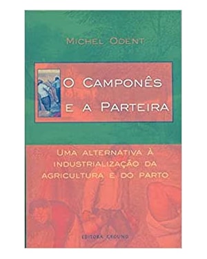 O camponês e a parteira: Uma alternativa à industrialização da agricultura e do parto