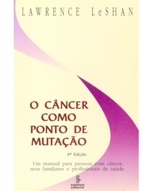 O CÂNCER COMO PONTO DE MUTAÇÃO: UM MANUAL PARA PESSOAS COM CÂNCER, SEUS FAMILIARES E PROFISSIONAIS DE SAÚDE 