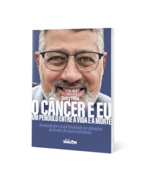 O CÂNCER E EU - UM PÊNDULO ENTRE A VIDA E A MORTE