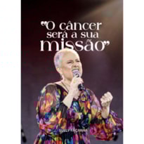 O CÂNCER SERÁ A SUA MISSÃO