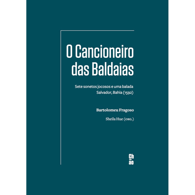 O CANCIONEIRO DAS BALDAIAS: SETE SONETOS JOCOSOS E UMA BALADA - SALVADOR, BAHIA (1592)
