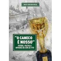 "O CANECO É NOSSO" FUTEBOL, POLÍTICA E IMPRENSA NA COPA DE 1970