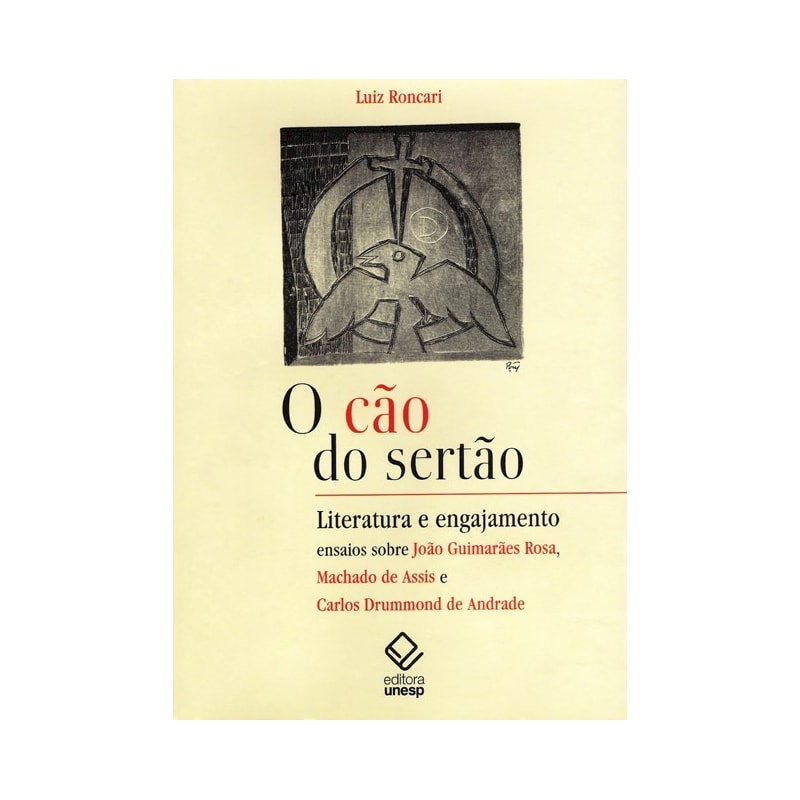 O CÃO DO SERTÃO: LITERATURA E ENGAJAMENTO: ENSAIOS SOBRE GUIMARÃES ROSA, MACHADO DE ASSIS E CARLOS DRUMMOND DE ANDRADE