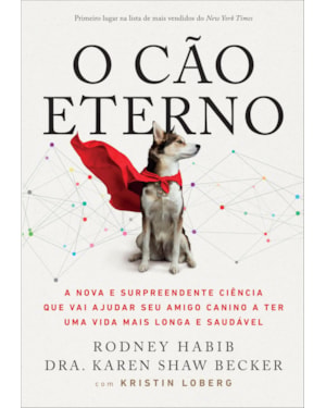 O CÃO ETERNO: A NOVA E SURPREENDENTE CIÊNCIA QUE VAI AJUDAR SEU AMIGO CANINO A TER UMA VIDA MAIS LONGA E SAUDÁVEL