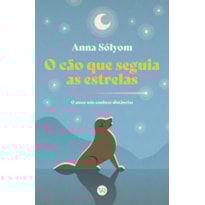 O CÃO QUE SEGUIA AS ESTRELAS: O AMOR NÃO CONHECE DISTÂNCIAS