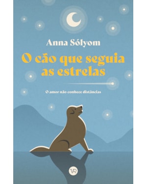 O CÃO QUE SEGUIA AS ESTRELAS: O AMOR NÃO CONHECE DISTÂNCIAS