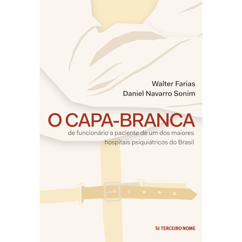 O CAPA-BRANCA: DE FUNCIONÁRIO A PACIENTE DE UM DOS MAIORES HOSPITAIS PSIQUIÁTRICOS DO BRASIL