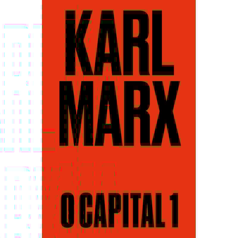 O CAPITAL: LIVRO 1: O PROCESSO DE PRODUÇÃO DO CAPITAL