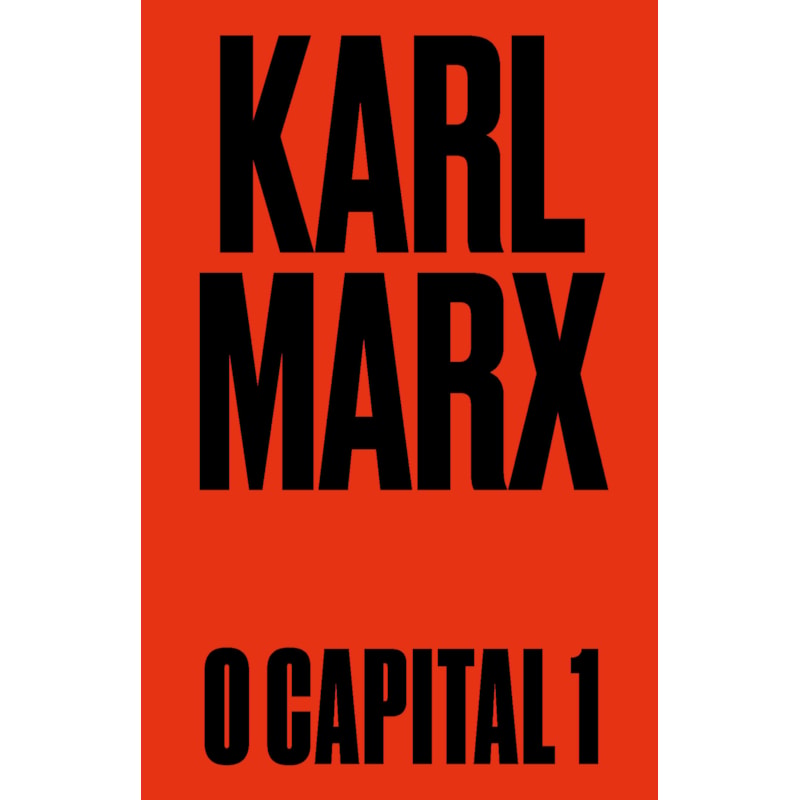 O CAPITAL: LIVRO 1: O PROCESSO DE PRODUÇÃO DO CAPITAL