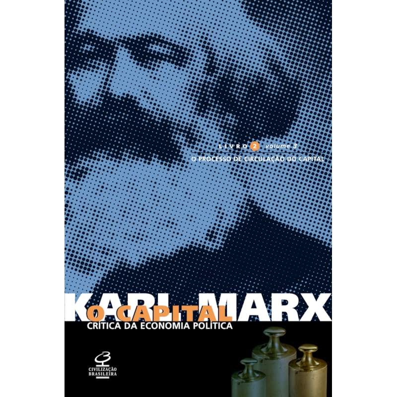 O CAPITAL: LIVRO 2 (VOL. 3): O PROCESSO DE CIRCULAÇÃO DO CAPITAL