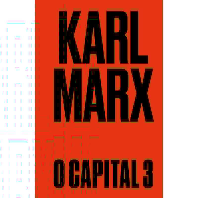 O CAPITAL: LIVRO 3: O PROCESSO DE PRODUÇÃO CAPITALISTA COMO UM TODO
