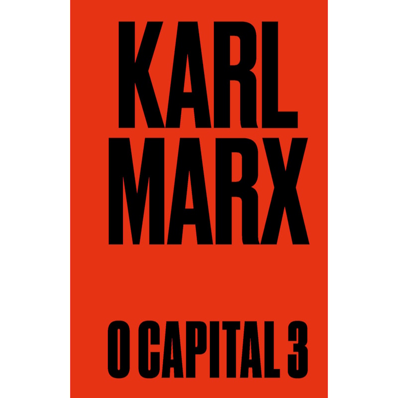 O CAPITAL: LIVRO 3: O PROCESSO DE PRODUÇÃO CAPITALISTA COMO UM TODO