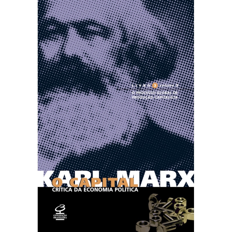 O CAPITAL: LIVRO 3 - O PROCESSO GLOBAL DE PRODUÇÃO CAPITALISTA (VOL. 5)
