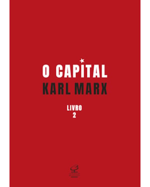 O CAPITAL: O PROCESSO DE CIRCULAÇÃO DO CAPITAL (VOL. 2)