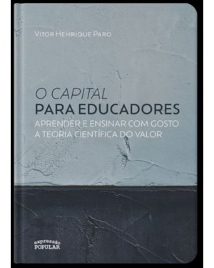 O CAPITAL PARA EDUCADORES: APRENDER E ENSINAR COM GOSTO A TEORIA CIENTÍFICA DO VALOR