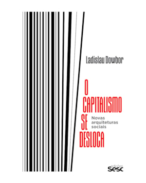 O CAPITALISMO SE DESLOCA: NOVAS ARQUITETURAS SOCIAIS