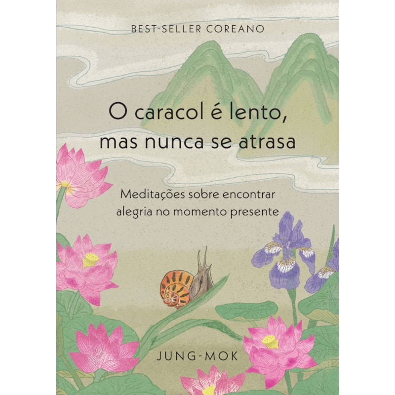 O CARACOL É LENTO, MAS NUNCA SE ATRASA: MEDITAÇÕES SOBRE ENCONTRAR ALEGRIA NO MOMENTO PRESENTE