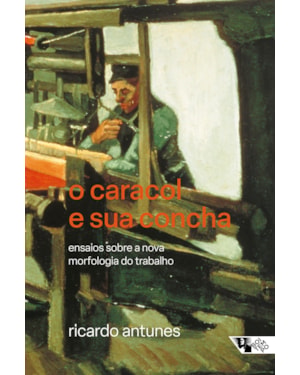 O caracol e sua concha: ensaios sobre a nova morfologia do trabalho