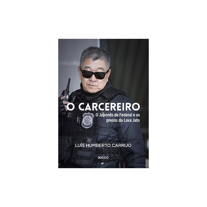 O CARCEREIRO: O JAPONÊS DA FEDERAL E OS PRESOS DA LAVA JATO