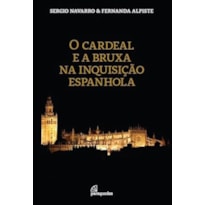 O CARDEAL E A BRUXA NA INQUISIÇÃO ESPANHOLA