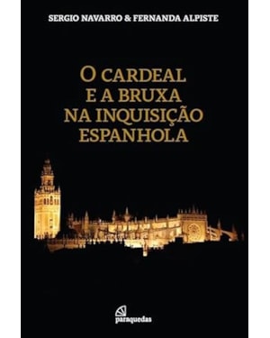 O CARDEAL E A BRUXA NA INQUISIÇÃO ESPANHOLA