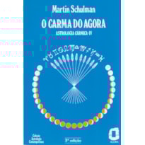 O CARMA DO AGORA: ASTROLOGIA CÁRMICA IV