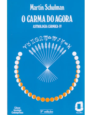 O CARMA DO AGORA: ASTROLOGIA CÁRMICA IV