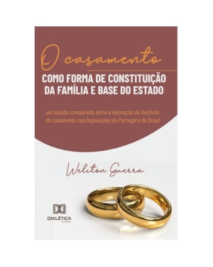 O CASAMENTO COMO FORMA DE CONSTITUIÇÃO DA FAMÍLIA E BASE DO ESTADO