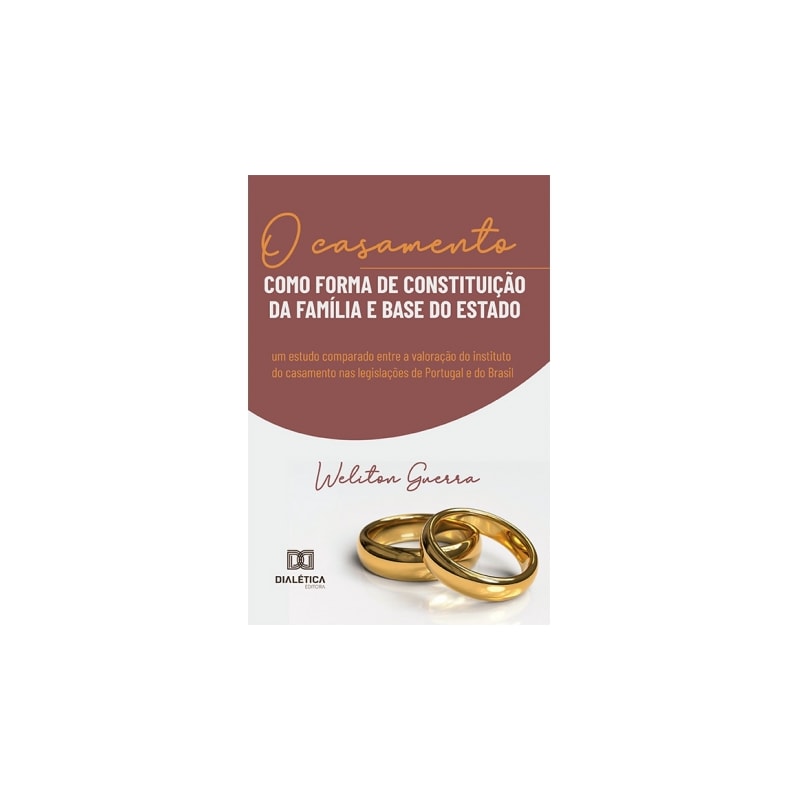 O CASAMENTO COMO FORMA DE CONSTITUIÇÃO DA FAMÍLIA E BASE DO ESTADO